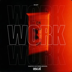 WORK x On Off (oscat edit) [Dansyn x Luis Torres]