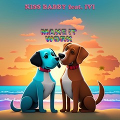 Kiss Babby Feat. IVI - MAKE IT WORK