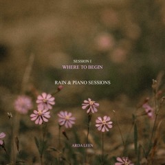 Where To Begin (Rain & Piano Sessions: Session I)