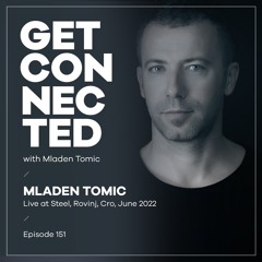 Get Connected with Mladen Tomic - 151 - Live at Steel, Rovinj, June 2022