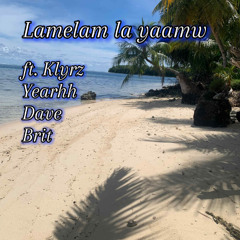 🥀Lamelam la yamw original🥀 by Yearh, Dave & Brit ft Klyrz Ochai