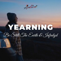 Be Still The Earth & Infralyd - Yearning
