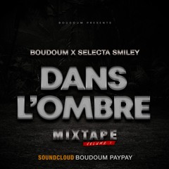 BOUDOUM X SMILEY -  DANS L'OMBRE -  MIXTAPE VOLUME 1
