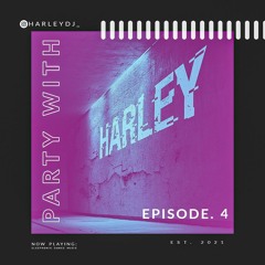 Party with Harley- Ep. 4