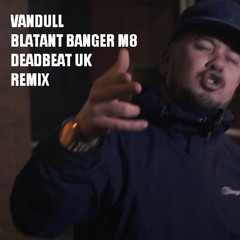 Vandull - Blatant Banger M8 (Deadbeat UK Remix)