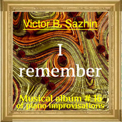 Sofia/Victor B Sazhin. I remember. Music album #16 (Munich, Germany, June, 2025)