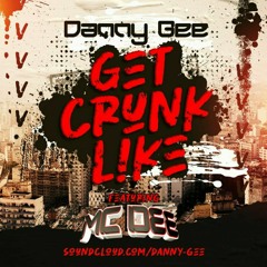 Danny Gee Featuring MC DEE Get Crunk Like