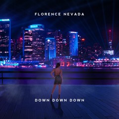 Florence Nevada - Down Down Down