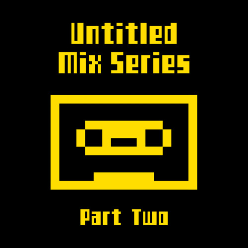 Untitled Mix Series (Part Two)