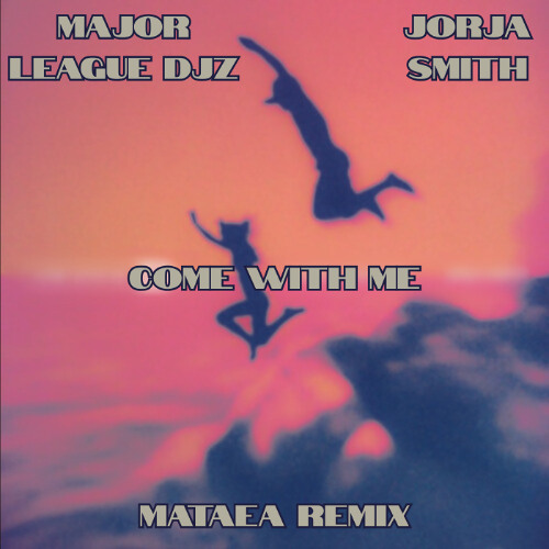 major league djz, jorja smith - come with me (mataea remix)