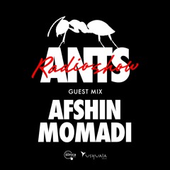 ANTS RADIO SHOW Guest Mix: Afshin Momadi