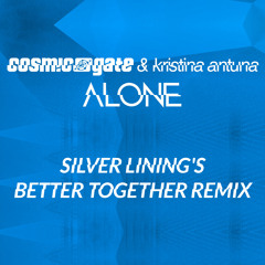 Cosmic Gate feat. Kristina Antuna - Alone (Silver Lining's Better Together Remix)