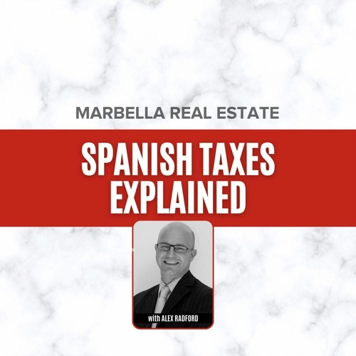 Spanish Taxes Explained With Alex Radford Of My Lawyer In Spain