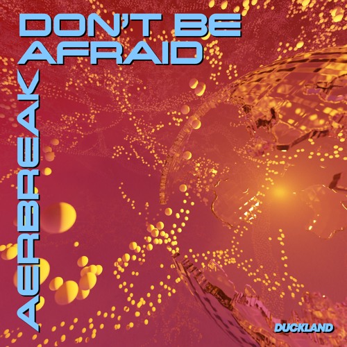 Aerbreak - Don't Be Afraid