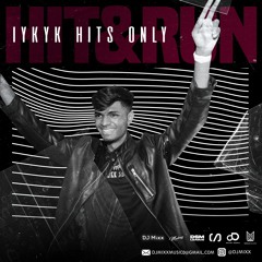 Hit & Run "IYKYK Hits Only" By DJ Mixx Vol.1