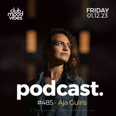 Club Mood Vibes Podcast #485 ─ Aja Gulris
