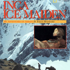 FREE KINDLE 💔 Discovering The Inca Ice Maiden by  Johan Reinhard [KINDLE PDF EBOOK E
