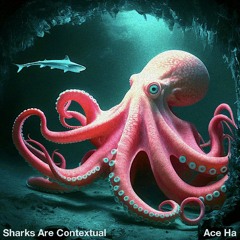 Sharks Are Contextual (Produced By Ace Ha)