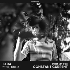 Constant Current - Radio Plato Guest List #128
