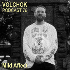 Mild Affect – VOLCHOK PODCAST 76