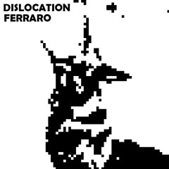 FERRARO: Dislocation [MF011]
