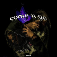 come n go