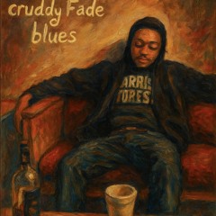 Cruddy Fade Blues - middleclasskyle