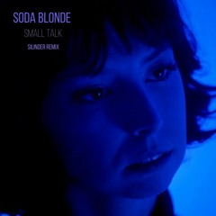 Soda Blonde - Small Talk [Silinder Remix] Free Download