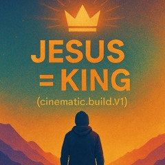 JESUS = KING (cinematic.build.v1)