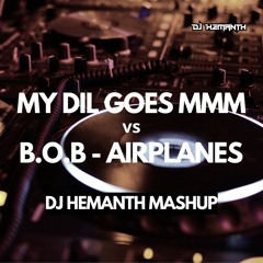 My Dil Goes Mmm X B.o.B Airplanes - DJ Hemanth Mashup