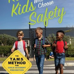 Epub Raising Kids Who Choose Safety: The TAMS Method for Child Accident Prevention