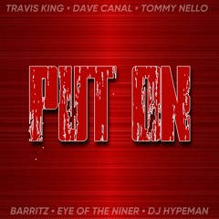 PUT ON - Travis King x Dave Canal x Tommy Nello x Barritz x Eye of the Niner x DJ Hypeman