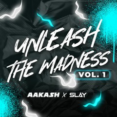 UNLEASH THE MADNESS VOL.1 - AAKASH x SLAY