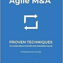 Read online Agile M&A: Proven Techniques to Close Deals Faster and Maximize Value by Kison Patel