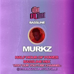 Murkz Presents...Half Hour Of Power - 4TheCulture Bassline Mix