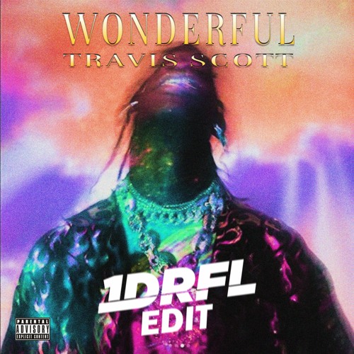 Travis Scott - wonderful (1DRFL Edit)