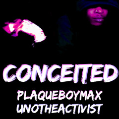 UnoTheActivist, Plaqueboymax - Conceited
