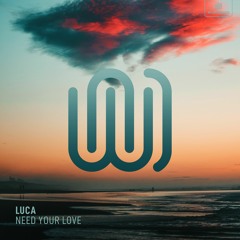 Luca - Need Your Love