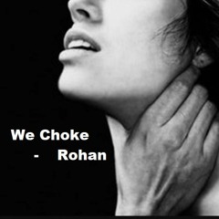 we choke - Rohan