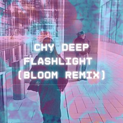 flashlight - chy deep (Bloom Remix)