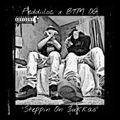 Feddiiloc x BTM OG - “Steppin On Sukkas” (prod. by Haezzy)