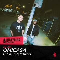 Dirtybird Radio 453 - Omicasa (Craze & Matsu)