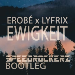 Erobé x Lyfrix - Ewigkeit (Speedrockerz Bootleg)