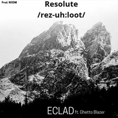Resolute ft. Ghetto Blazer (Prod. WXDM)