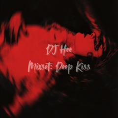 DJ Hee Mixset#2: Deep Kiss