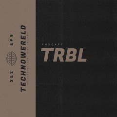 TRBL | Techno Wereld Podcast SE2EP9