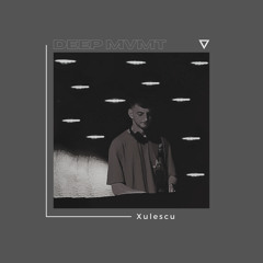 DEEP MVMT Podcast #256 - Xulescu
