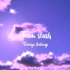 TEAM SLASH - FOREIGN FEELINGS (prod.by capsctrl)