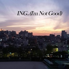 ING(I'm Not Good) (Prod. by Eric Godlow)