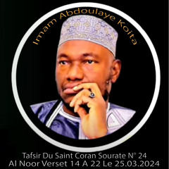 Imam Abdoulaye KOÏTA Tafsir Du Saint Coran Sourate N° 24 Al Noor Verset 14 A 22 Le 25.03.2024